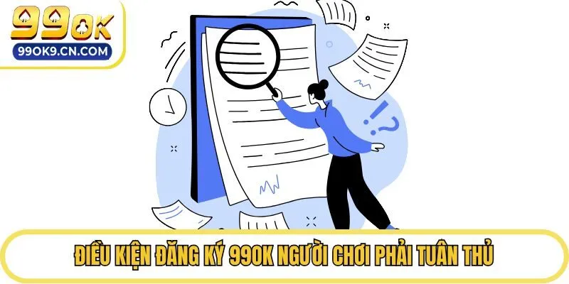 Điều kiện đăng ký 99ok người chơi phải tuân thủ