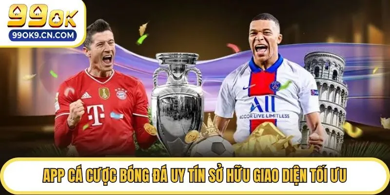 App cá cược bóng đá uy tín sở hữu giao diện tối ưu