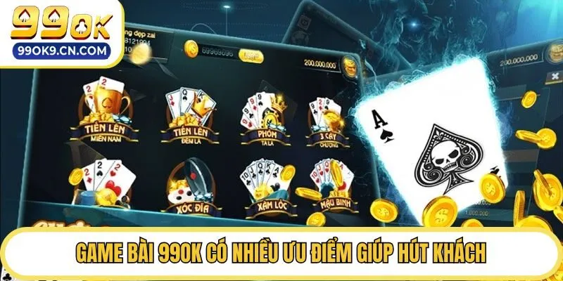 Game bài 99ok có nhiều ưu điểm giúp hút khách
