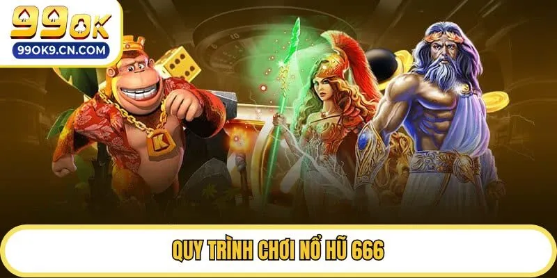 Quy trình chơi nổ hũ 666