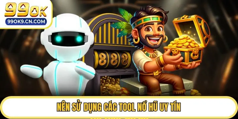Nên sử dụng các tool nổ hũ uy tín