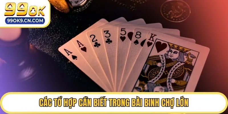 Các tổ hợp cần biết trong Bài Binh Chợ Lớn